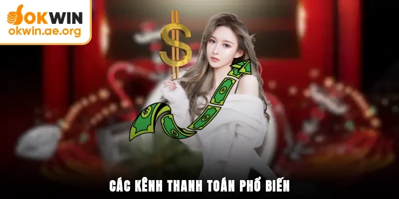 Hướng Dẫn Nạp Tiền OKWIN Chi Tiết Trong Một Vài Bước 2 Các kênh thanh toán phổ biến