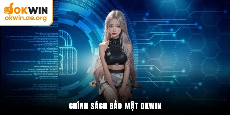 Chính Sách Bảo Mật OKWIN 2 Chính sách bảo mật OKWIN