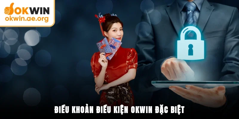Điều Khoản Điều Kiện OKWIN 3 Điều khoản điều kiện OKWIN đặc biệt