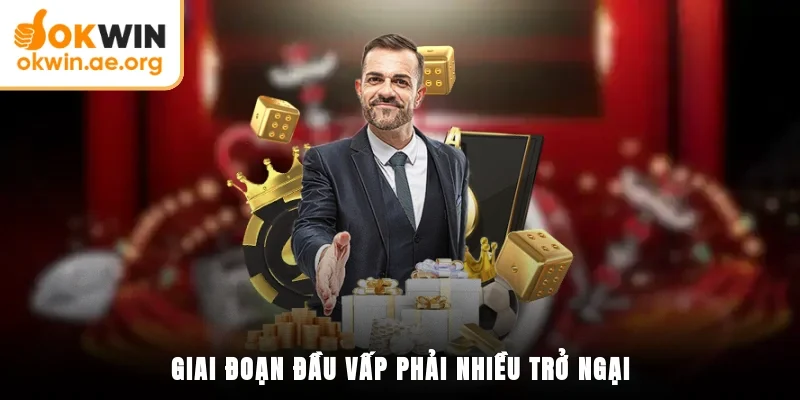 OKWIN Ra Đời Năm Nào? Tìm Hiểu Lịch Sử Hình Thành Chi Tiết 3 Giai đoạn đầu vấp phải nhiều trở ngại