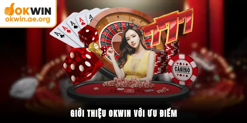 Giới Thiệu OKWIN 2 Giới thiệu OKWIN với ưu điểm
