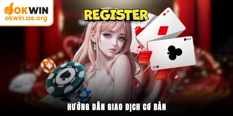 Hướng dẫn giao dịch cơ bản