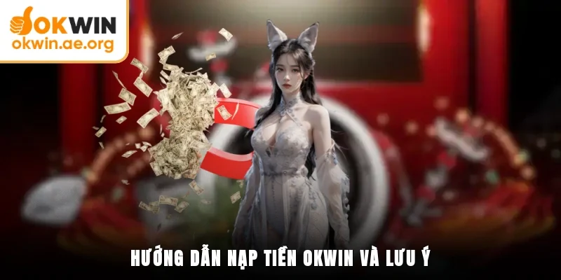 Hướng Dẫn Nạp Tiền OKWIN Chi Tiết Trong Một Vài Bước 4 Hướng dẫn nạp tiền OKWIN và lưu ý