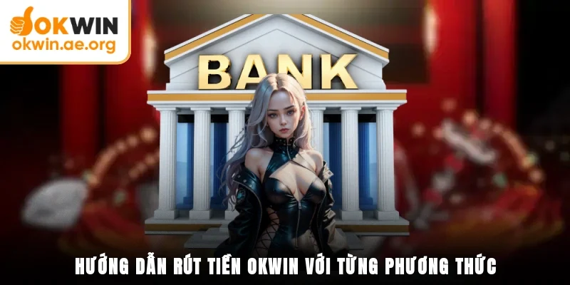 Hướng Dẫn Rút Tiền OKWIN - Tận Hưởng Thành Quả Của Bạn 2 Hướng dẫn rút tiền OKWIN với từng phương thức