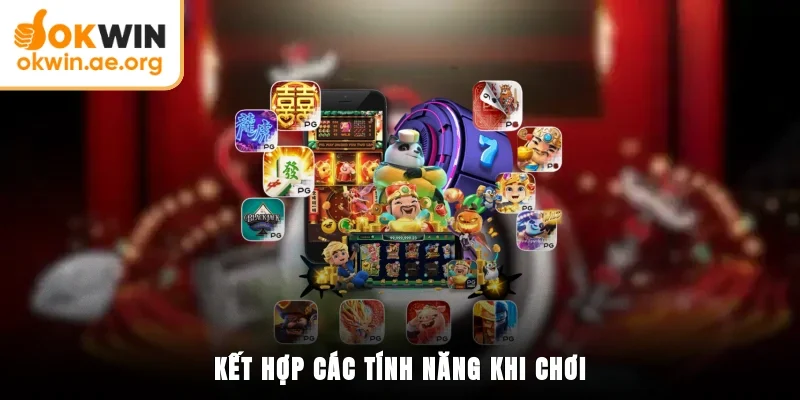 Nổ Hũ OKWIN 3 Kết hợp các tính năng khi chơi