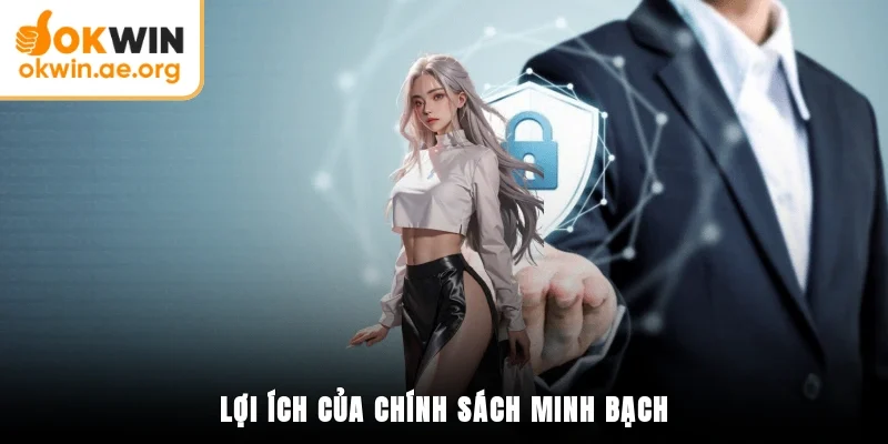 Chính Sách Bảo Mật OKWIN 5 Lợi ích chính sách minh bạch
