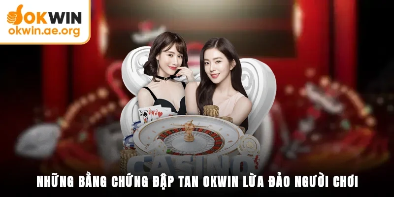 Những bằng chứng đập tan okwin lừa đảo người chơi