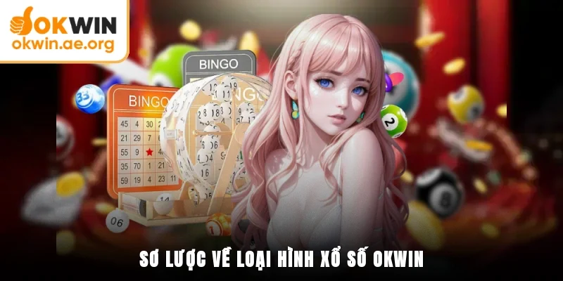 Xổ Số OKWIN 1 Sơ lược về loại hình xổ số OKWIN