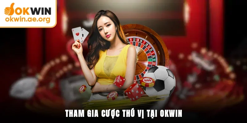 Giới Thiệu OKWIN 3 Tham gia cược thú vị tại OKWIN