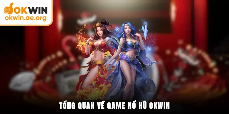 Nổ Hũ OKWIN 1 Tổng quan về game nổ hũ OKWIN
