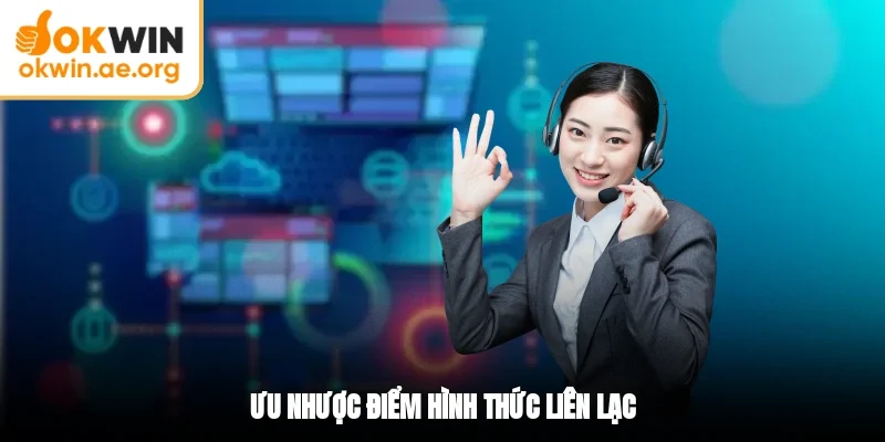 Liên Hệ OKWIN 3 Ưu nhược điểm hình thức liên lạc